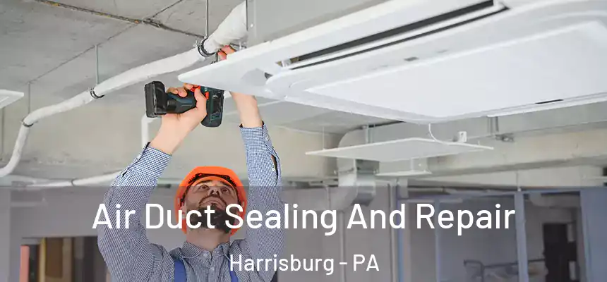  Air Duct Sealing And Repair Harrisburg - PA