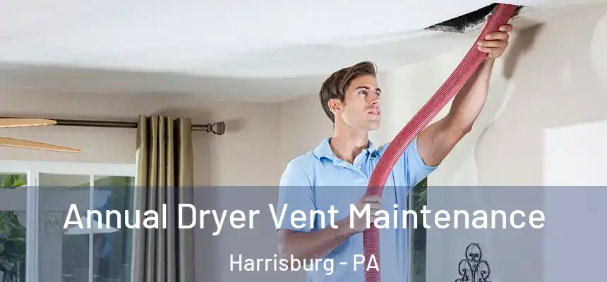  Annual Dryer Vent Maintenance Harrisburg - PA