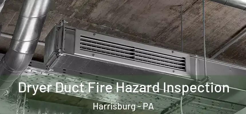  Dryer Duct Fire Hazard Inspection Harrisburg - PA