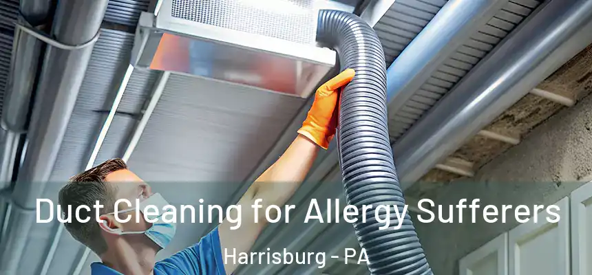  Duct Cleaning for Allergy Sufferers Harrisburg - PA