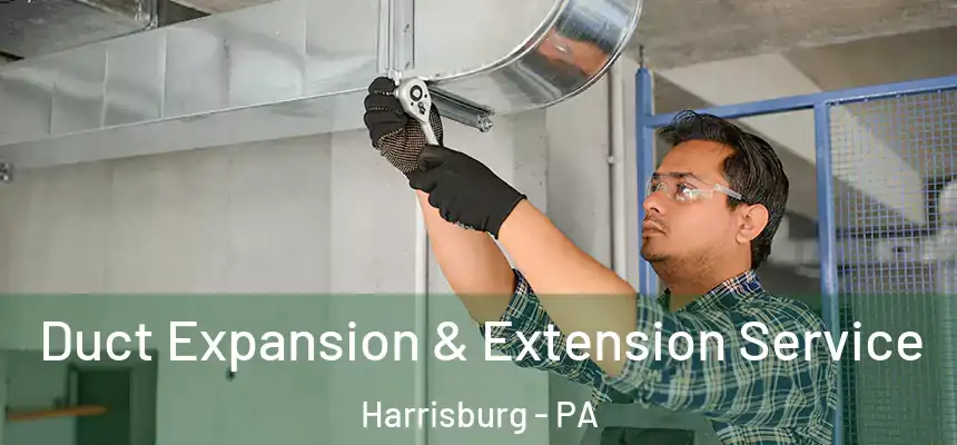  Duct Expansion & Extension Service Harrisburg - PA