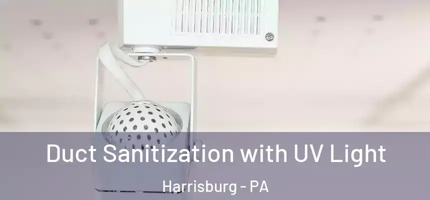  Duct Sanitization with UV Light Harrisburg - PA