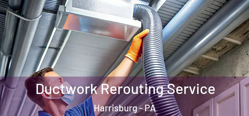  Ductwork Rerouting Service Harrisburg - PA
