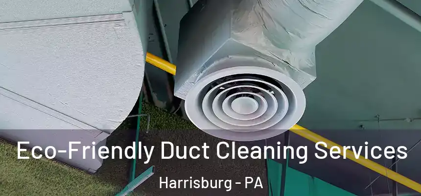  Eco-Friendly Duct Cleaning Services Harrisburg - PA