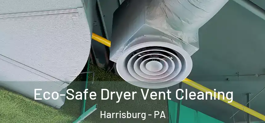  Eco-Safe Dryer Vent Cleaning Harrisburg - PA
