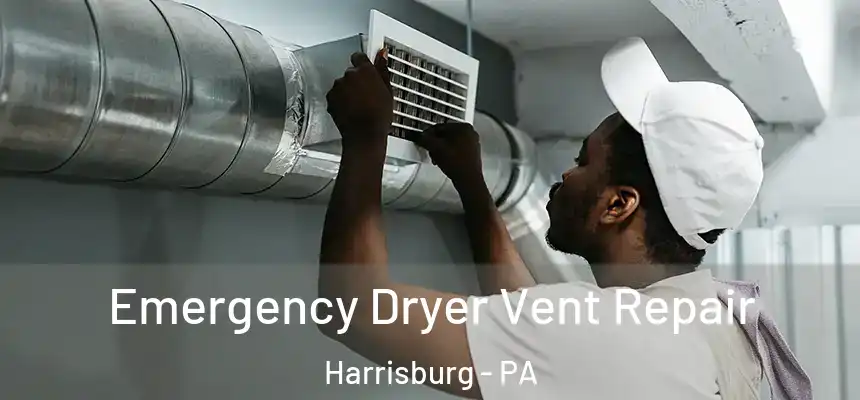  Emergency Dryer Vent Repair Harrisburg - PA