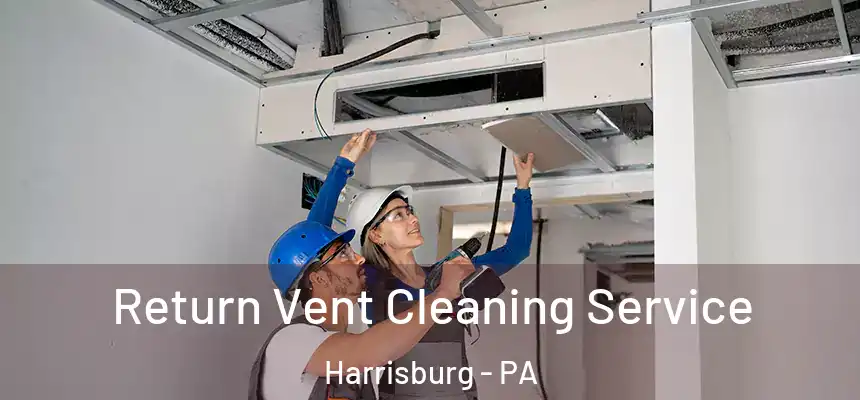  Return Vent Cleaning Service Harrisburg - PA